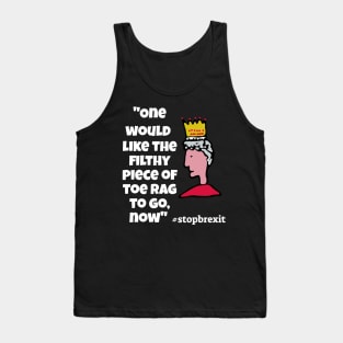 "One would like the filthy piece of toe-rag to go now"Queen Tank Top